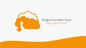 Google Cloud, Azure Cloud oder eigene Cloud?