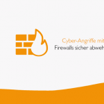Cyber-Angriffe mit Firewalls sicher abwehren